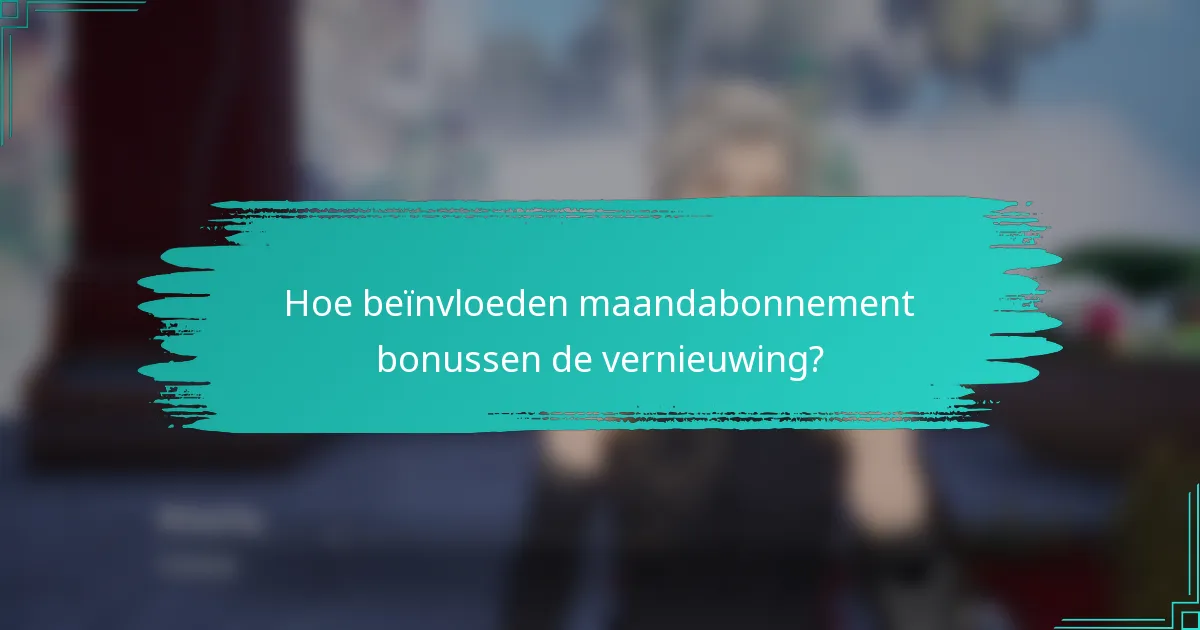 Hoe beïnvloeden maandabonnement bonussen de vernieuwing?