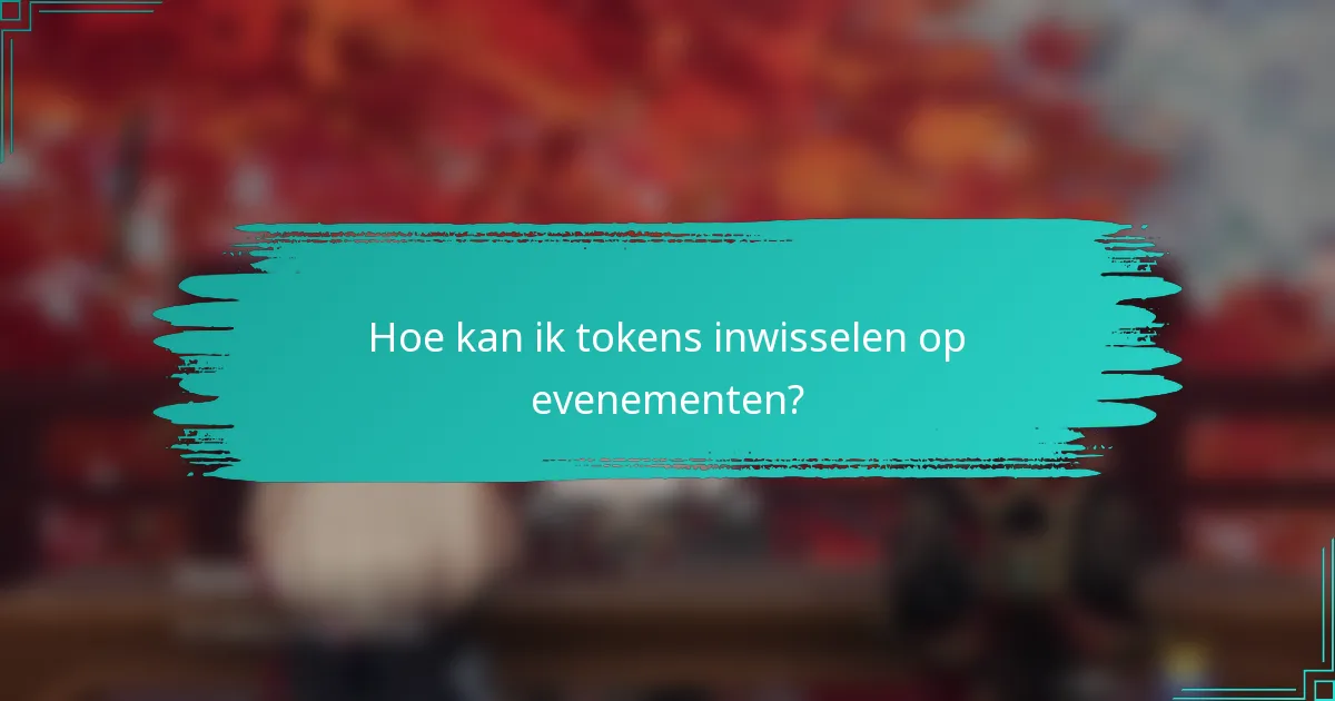 Hoe kan ik tokens inwisselen op evenementen?
