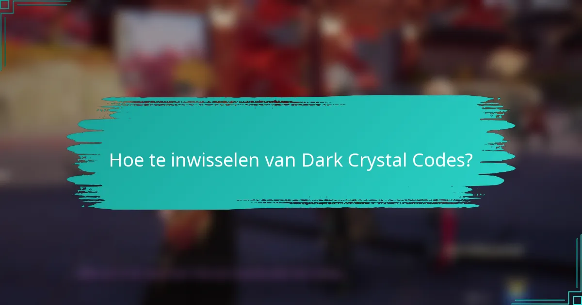 Hoe te inwisselen van Dark Crystal Codes?