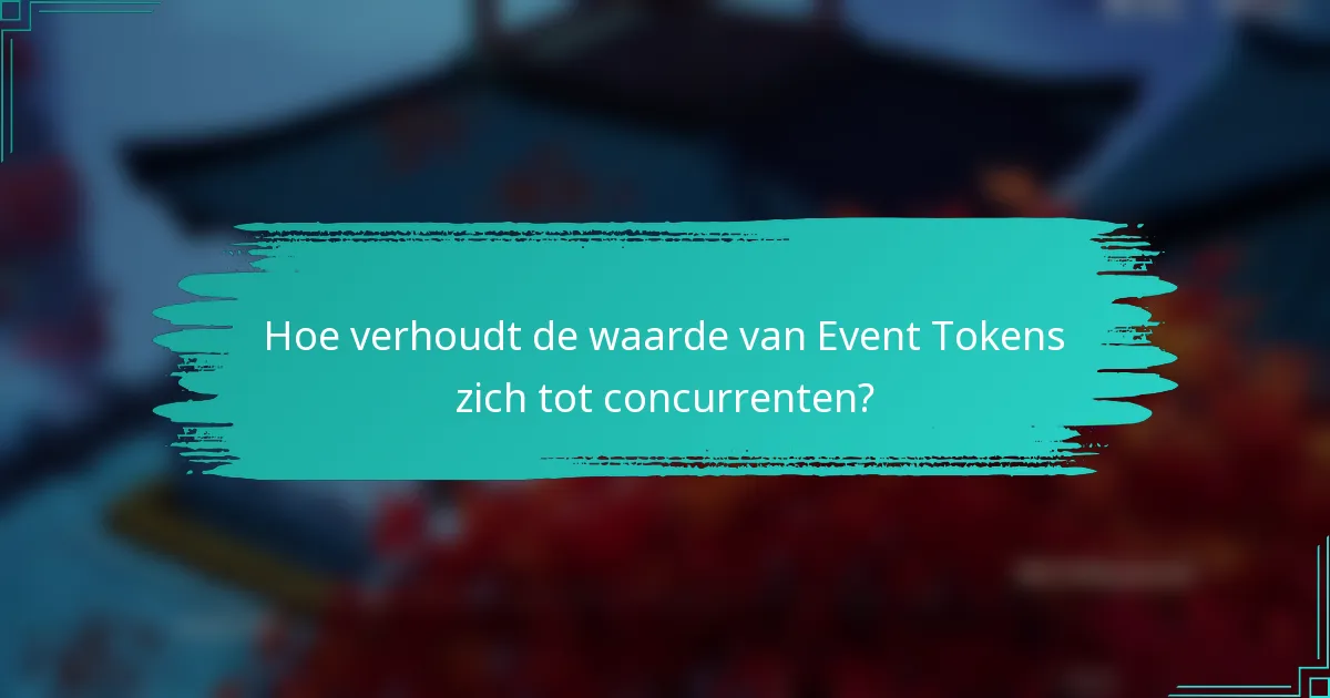 Hoe verhoudt de waarde van Event Tokens zich tot concurrenten?