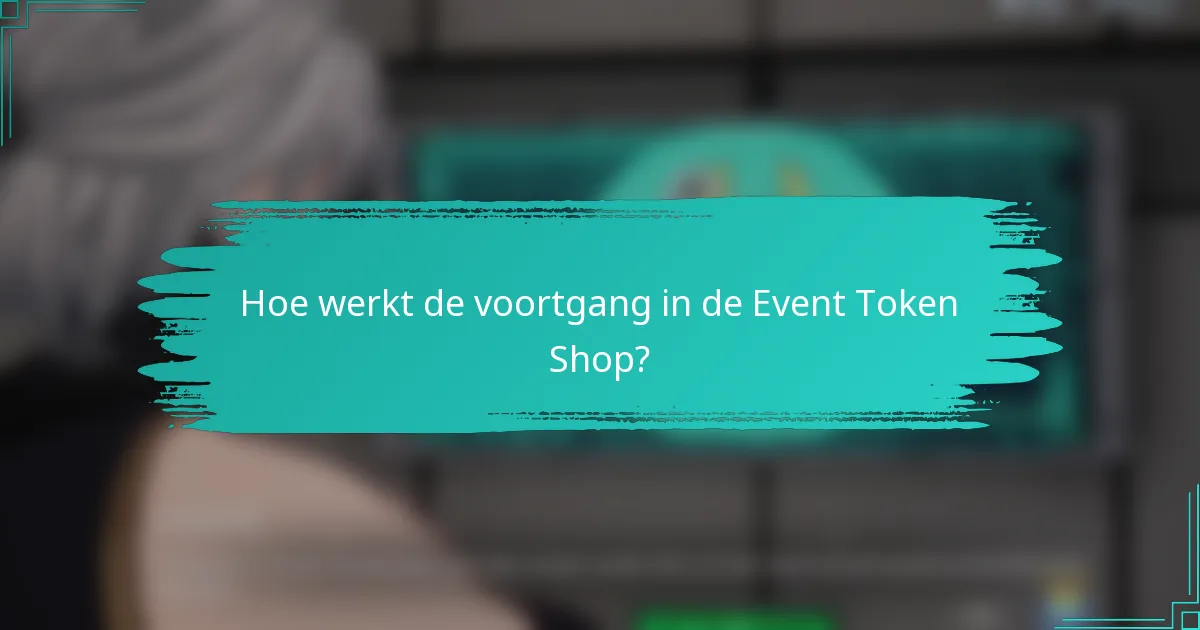 Hoe werkt de voortgang in de Event Token Shop?