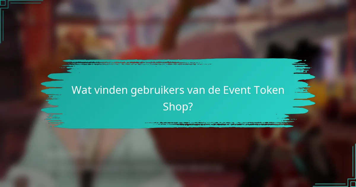 Wat vinden gebruikers van de Event Token Shop?
