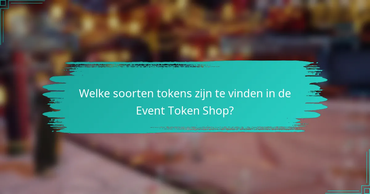 Welke soorten tokens zijn te vinden in de Event Token Shop?